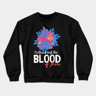 Nothing but the blood of Jesus Crewneck Sweatshirt